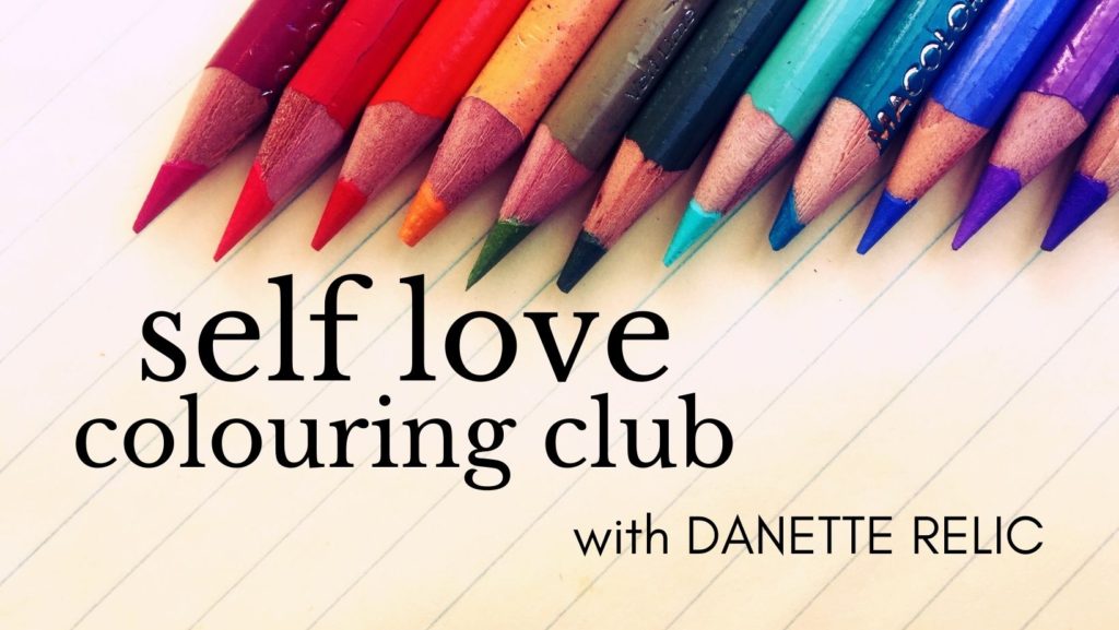 Decorative image of pencil crayons and the words "self love colouring club with Danette Relic".